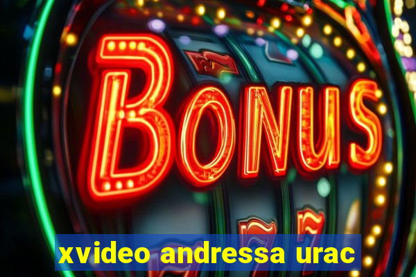 xvideo andressa urac